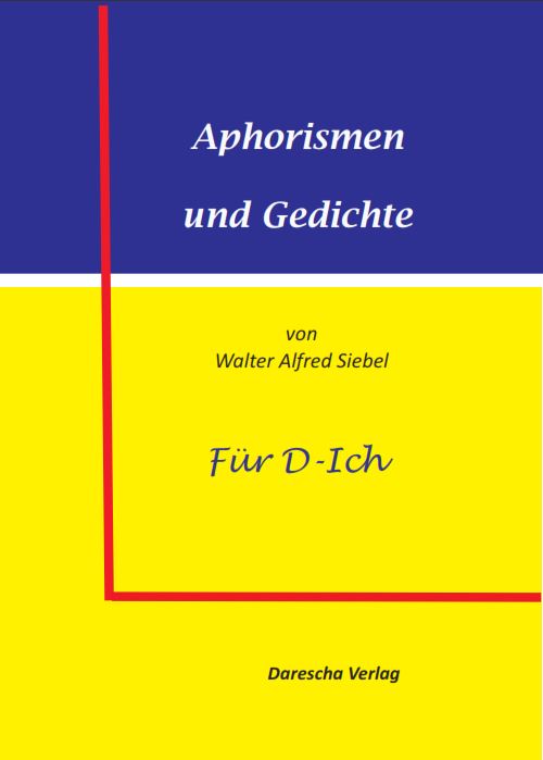 Aphorismen und Gedicht für D-Ich von Walter Alfred Siebel